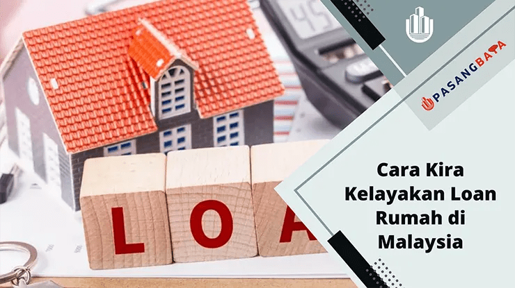 Cara Kira Kelayakan Loan Rumah di Malaysia 2024 1 Cara Kira Kelayakan Loan Rumah di Malaysia