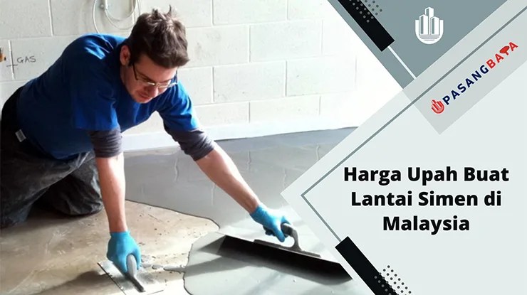Harga Upah Buat Lantai Simen di Malaysia 2024 1 Harga Upah Buat Lantai Simen