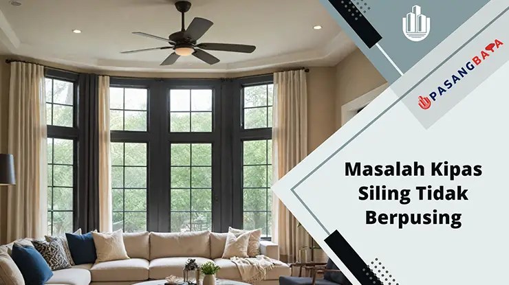 Masalah Kipas Siling Tidak Berpusing, Punca dan Pembaikan 1 Masalah Kipas Siling Tidak Berpusing