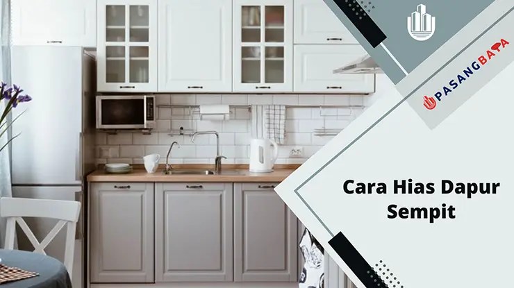 6 Cara Hias Dapur Sempit Agar Nampak Luas dan Kemas 1 Cara Hias Dapur Sempit Agar Nampak Luas dan Kemas