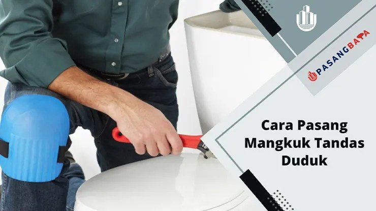 Cara Pasang Mangkuk Tandas Duduk