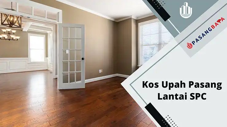 Kos Upah Pasang Lantai SPC Flooring di Malaysia 2024 1 Kos Upah Pasang Lantai SPC