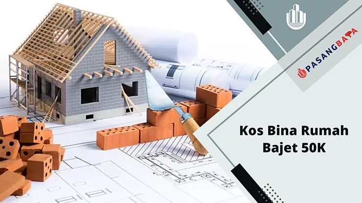 Bina Rumah Bajet 50K dan Tips Jimat Kos 2024 1 Bina Rumah Bajet 50K dan Tips Jimat Kos