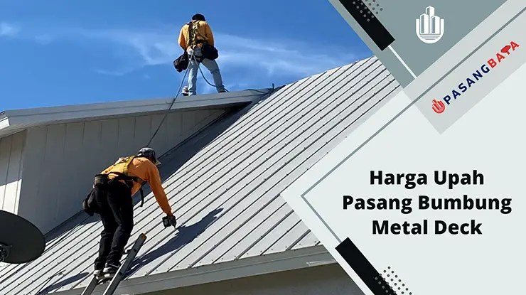 Harga Upah Pasang Bumbung Metal Deck Terkini