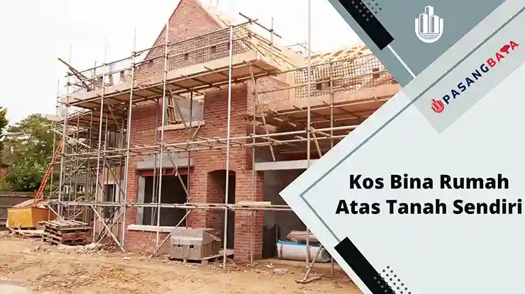 Kos Bina Rumah Atas Tanah Sendiri dan Cara Kira 2024 1 Kos Bina Rumah Atas Tanah Sendiri