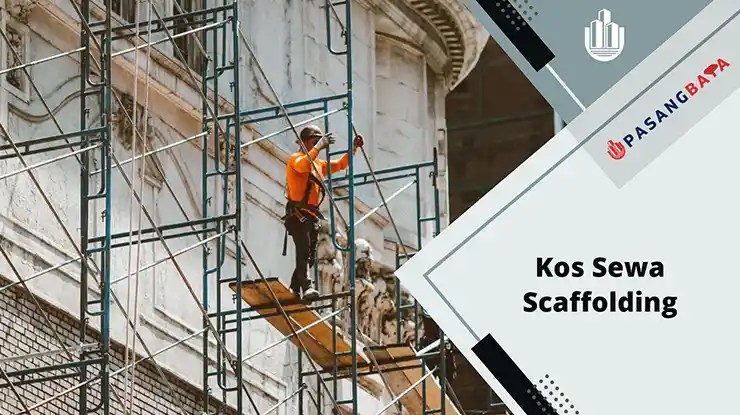 Kos Sewa Scaffolding 1 Set Terkini di Malaysia 2024 1 Kos Sewa Scaffolding 1 Set Terkini di Malaysia