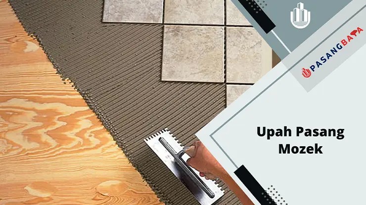 Upah Pasang Mozek Terkini di Malaysia