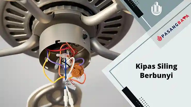 Kipas Siling Berbunyi Bising, Sebab dan Cara Repair 1 kipas siling berbunyi